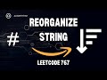 Reorganize String  - Leetcode 767