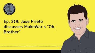 Ep. 219: Jose Prieto discusses MakeWar's \