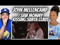 NO WAY!| FIRST TIME HEARING John Mellencamp  - I Saw Mama Kissing Santa Claus REACTION