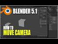 Blender 5.1 How To Move Camera