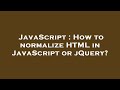 JavaScript : How to normalize HTML in JavaScript or jQuery?