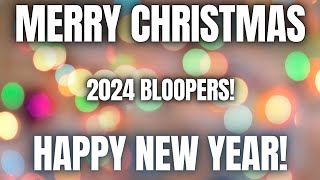 Merry Christmas and Happy New Year! 2024 Bloopers!