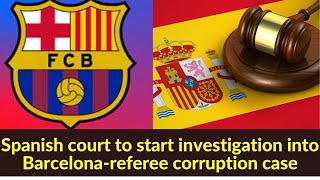 Spanish court to start investigation into Barcelona-referee corruption case
