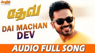Dai Machan Dev Full Song | Dev (Tamil) | Karthi | Rakulpreet | Harris Jayaraj