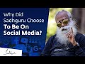 Why Did Sadhguru Choose To Be On Social Media?