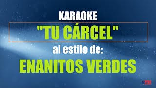 VLG Karaoke  (ENANITOS VERDES - TU CÁRCEL) Mejor versión
