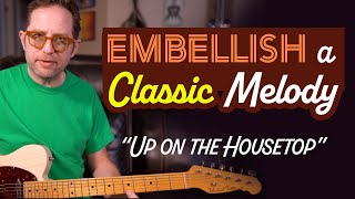 Embellish a classic melody on guitar. How to improvise around a melody - 