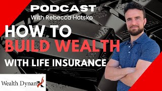 How to use Life Insurance to Build Wealth With Rebecca Hotsko