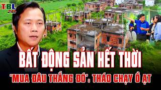 BẤT ĐỘNG SẢN HẾT THỜI MUA ĐÂU THẮNG ĐÓ: NHÀ ĐẦU TƯ THÁO CHẠY Ồ ẠT