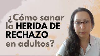 Cómo sanar la Herida de Rechazo de tu infancia