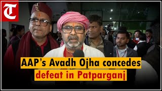 AAP’s Avadh Ojha concedes defeat in Delhi's Patparganj, vows to contest again