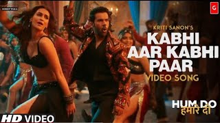 Kabhi Aar Kabhi Paar | Hum Do Hamare Do Song | Rajkummar | Kriti | Hum Do Hamare Do Movie Song