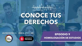 Conoce Tus Derechos – EP 9: Homologación de Estudios