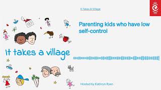 Parenting kids who have low self-control | It Takes A Village | RNZ