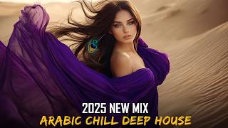 Arabic Chill DEEP HOUSE MIX 2025 | Mysterious \u0026 Enchanting Beat