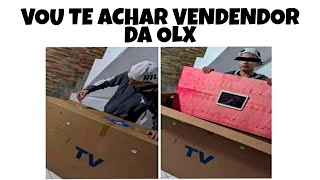 MEMES EM IMAGENS - Vou te achar vendedor da OLX