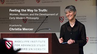 Feeling the Way to Truth | Christia Mercer || Radcliffe Institute