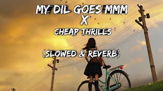MY DIL GOES MMM X CHEAP THRILLP (slowed & reverb)