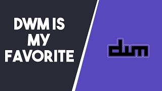 5 Reasons Why DWM is My Favorite Window Manager