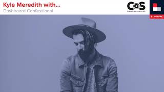 Kyle Meredith with... Dashboard Confessional