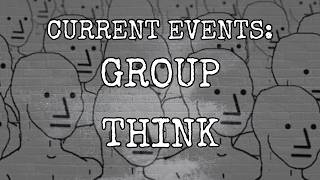 CURRENT EVENTS: GROUP THINK