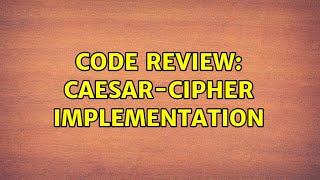 Code Review: Caesar-Cipher Implementation (2 Solutions!!)