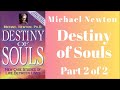 👻 destiny of souls by michael newton audiobook full part 2 of 2 case studies of life between lives