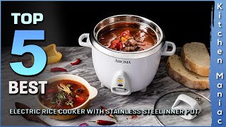 Top 5 Best Electric Rice Cookers With Stainless Steel Inner Pot Review 2023