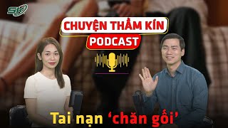 [PODCAST CHUYỆN THẦM KÍN] Tai nạn chăn gối | SKĐS