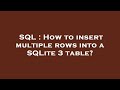SQL : How to insert multiple rows into a SQLite 3 table?