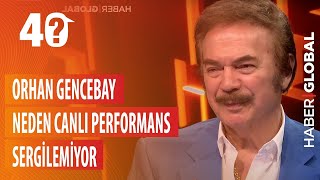 Orhan Gencebay Neden Canlı Performans Sergilemiyor. Bu sorunun yanıtını 40'ta verdi