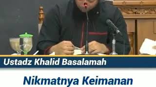 Ustadz Khalid Basalamah Nikmatnya Keimanan Yang Allah Berikan(1 menitan)