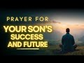 Powerful Prayer for My Son's Future & Success | Prayer For My Son