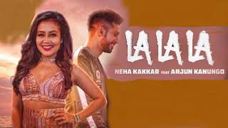 La La La / Neha Kakkar / Bilal Saeed / Arjun Kanungo