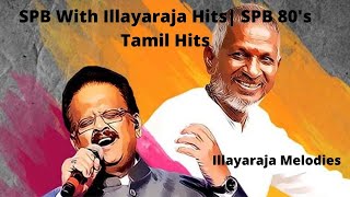 SPB With Illayaraja Hits | SPB 80's Tamil Hits| Illayaraja Melodies