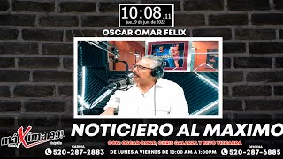 Noticiero Al Máximo Con Oscar Omar Felix Chris Galarza Y El ''Beto'' Vizcarra #Podcast467