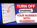 ANDROID PHONE share your PHONE NUMBER with SCAMMERS. TURN IT OFF