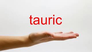 How to Pronounce tauric - American English