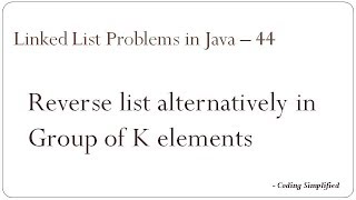 Linked List Problems in Java - 44: Reverse list alternatively in Group of K elements