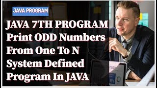 java 7th program||Print ODD Numbers From One To N System Defined Program In JAVA