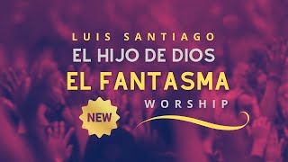 El Hijo de Dios | El Fantasma | Luis Santiago