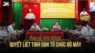 Quyết liệt tinh gọn tổ chức bộ máy | VTV24