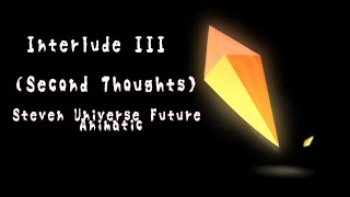 Interlude III (Second Thoughts) || Steven Universe Future Animatic