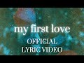 My First Love Official Lyric Video