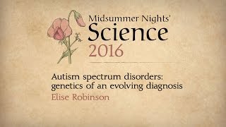 Midsummer Nights' Science: Autism spectrum disorders: genetics of an evolving diagnosis (2016)