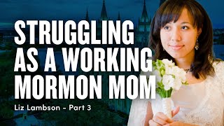 Working Mormon Mom Speaks Out - Liz Lambson Pt. 3 | Ep. 1725