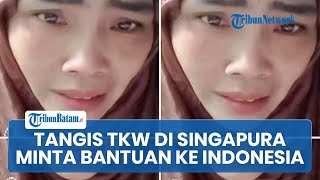 Tangis TKW di Singapura Minta Bantuan, Harus Bayar Rp26 Juta Jika Ingin Pulang ke Indonesia