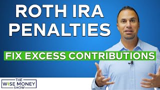 Roth IRA Penalties | How to Fix Excess Contributions