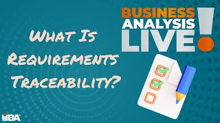 What is Requirements Traceability? Business Anaysis Live!