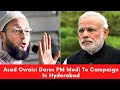 Asad Owaisi Dares PM Modi To Campaign In Hyderabad | #INDTODAY